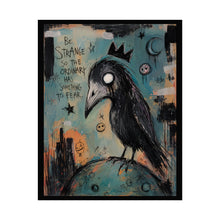 Load image into Gallery viewer, Be Strange So the Ordinary Has Something to Fear Rolled Poster — Gothic Surreal Crow Fantasy Wall Art
