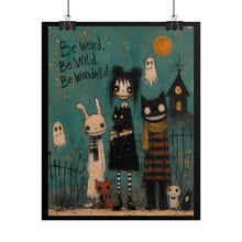 Load image into Gallery viewer, Be Weird, Be Wild, Be Wonderful Rolled Poster — Gothic Whimsical Fantasy Wall Art
