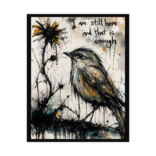 Load image into Gallery viewer, Rolled Poster - 'I Am Still Here and That Is Enough' Bird Art Print
