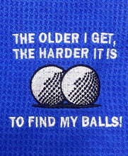 Load image into Gallery viewer, Funny Golf Towel The Older I Get The Harder It Is To Find My Balls w/ Clip NEW
