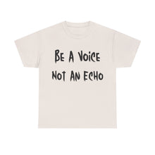 Load image into Gallery viewer, Be A Voice, Not An Echo T-Shirt - Sizes S M L XL 2XL 3XL 4XL 5XL

