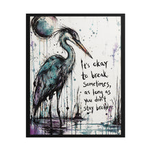 Load image into Gallery viewer, Rolled Poster — Inspirational Heron Art Print with Quote "It's Okay to Break Sometimes"
