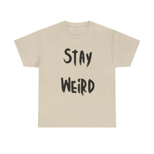 Load image into Gallery viewer, Stay Weird T-Shirt - Sizes S M L XL 2XL 3XL 4XL 5XL
