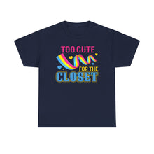 Load image into Gallery viewer, Too Cute For The Closet T-Shirt Gay Pride - ALL Sizes - S - 5XL
