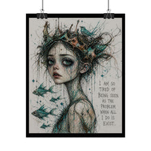Load image into Gallery viewer, Rolled Poster — Melancholic Crowned Girl Art Print with Quote: “I am so tired of being seen as the problem when all I do is exist.”
