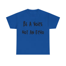 Load image into Gallery viewer, Be A Voice, Not An Echo T-Shirt - Sizes S M L XL 2XL 3XL 4XL 5XL
