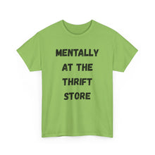 Load image into Gallery viewer, Mentally at the Thrift Store Funny T-Shirt - ALL Sizes - XS - 5XL
