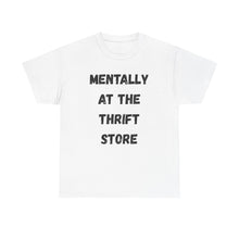 Load image into Gallery viewer, Mentally at the Thrift Store Funny T-Shirt - ALL Sizes - XS - 5XL
