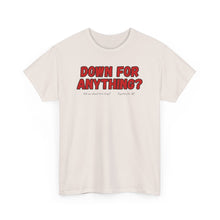 Load image into Gallery viewer, Down For Anything??  Merch T-Shirt - ALL Sizes - S - 5XL

