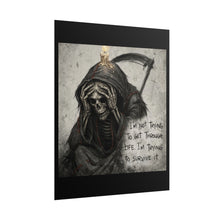 Load image into Gallery viewer, Grim Reaper Quote Rolled Poster - "I'm Not Trying to Get Through Life. I'm Trying to Survive It"
