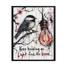 Load image into Gallery viewer, Inspirational Chickadee Poster — "Keep holding on: Light finds the brave" Rolled Art Print
