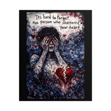 Load image into Gallery viewer, Rolled Poster "It's Hard to Forget the Person Who Shattered Your Heart" – Dark Emotional Art Print

