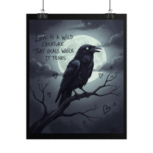 Load image into Gallery viewer, Rolled Poster — Gothic Crow Art Print with Quote: "Love Is a Wild Creature That Heals While It Tears"
