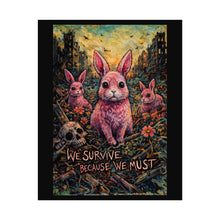 Load image into Gallery viewer, Apocalyptic Bunny Poster – “We Survive Because We Must” Rolled Art Print

