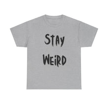 Load image into Gallery viewer, Stay Weird T-Shirt - Sizes S M L XL 2XL 3XL 4XL 5XL

