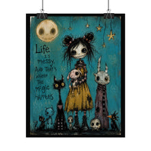 Load image into Gallery viewer, Life Is Messy and That’s Where the Magic Happens Rolled Poster — Gothic Whimsical Fantasy Wall Art
