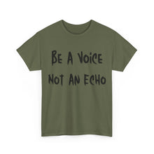 Load image into Gallery viewer, Be A Voice, Not An Echo T-Shirt - Sizes S M L XL 2XL 3XL 4XL 5XL
