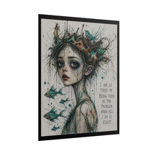 Load image into Gallery viewer, Rolled Poster — Melancholic Crowned Girl Art Print with Quote: “I am so tired of being seen as the problem when all I do is exist.”
