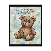 Load image into Gallery viewer, Rolled Poster - "Even With All My Flaws, I Am Still Loved" Cute Teddy Bear Wall Art
