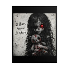Load image into Gallery viewer, Horror Girl Poster — “It Hurts Because It Matters” Rolled Art Print
