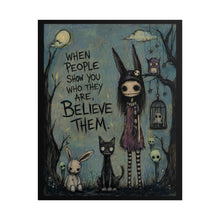 Load image into Gallery viewer, When People Show You Who They Are Believe Them Rolled Poster – Gothic Cute Art Print
