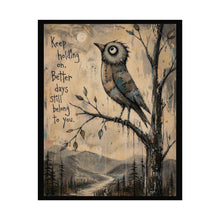 Load image into Gallery viewer, Rolled Poster — "Keep Holding On, Better Days Still Belong to You" Inspirational Bird Wall Art
