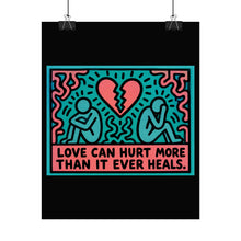 Load image into Gallery viewer, Rolled Poster — 'Love Can Hurt More Than It Ever Heals' Pop Art Print

