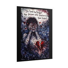 Load image into Gallery viewer, Rolled Poster "It's Hard to Forget the Person Who Shattered Your Heart" – Dark Emotional Art Print
