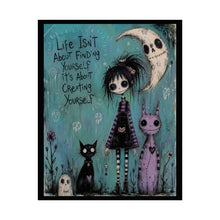 Load image into Gallery viewer, Life Isn’t About Finding Yourself It’s About Creating Yourself Rolled Poster — Gothic Whimsical Inspirational Wall Art
