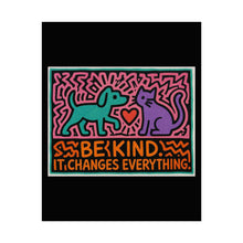 Load image into Gallery viewer, Be Kind Poster - Colorful Dog &amp; Cat Wall Art, "Be Kind It Changes Everything" Rolled Poster

