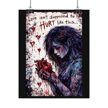 Load image into Gallery viewer, Rolled Poster — "Love Isn't Supposed to Hurt Like This" Dark Romantic Heart Art
