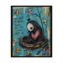 Load image into Gallery viewer, Rolled Poster — “It’s Okay to Break, That’s How the Light Gets In” Sad Bird Art Print
