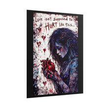 Load image into Gallery viewer, Rolled Poster — "Love Isn't Supposed to Hurt Like This" Dark Romantic Heart Art
