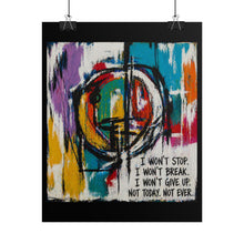 Load image into Gallery viewer, Motivational Abstract Poster — “I Won’t Stop. I Won’t Break.” Rolled Art Print

