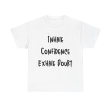 Load image into Gallery viewer, Inhale Confidence, Exhale Doubt T-Shirt - Sizes S M L XL 2XL 3XL 4XL 5XL
