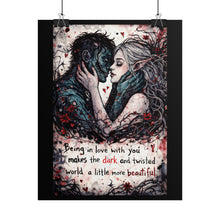 Load image into Gallery viewer, Rolled Poster — Dark Romantic Fantasy Art Print with Quote: "Being in love with you makes the dark and twisted world a little more [...]

