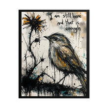 Load image into Gallery viewer, Rolled Poster - 'I Am Still Here and That Is Enough' Bird Art Print
