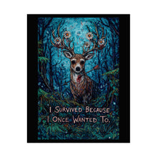 Load image into Gallery viewer, Survivor Deer Poster — 'I Survived Because I Once Wanted To' Inspirational Wall Art
