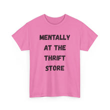 Load image into Gallery viewer, Mentally at the Thrift Store Funny T-Shirt - ALL Sizes - XS - 5XL
