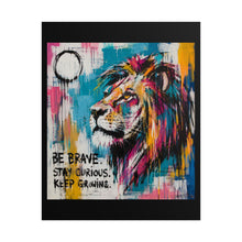 Load image into Gallery viewer, Be Brave Stay Curious Keep Growing Rolled Poster — Bold Lion Inspiration Wall Print
