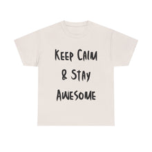 Load image into Gallery viewer, Keep Calm &amp; Stay Awesome T-Shirt - Sizes S M L XL 2XL 3XL 4XL 5XL
