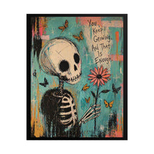 Load image into Gallery viewer, Rolled Poster — Skeleton Holding Flower "You Keep Growing, And That Is Enough" Inspirational Art Print
