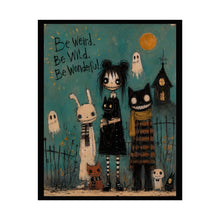 Load image into Gallery viewer, Be Weird, Be Wild, Be Wonderful Rolled Poster — Gothic Whimsical Fantasy Wall Art
