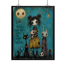 Load image into Gallery viewer, Life Is Messy and That’s Where the Magic Happens Rolled Poster — Gothic Whimsical Fantasy Wall Art
