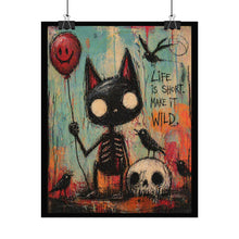 Load image into Gallery viewer, Rolled Poster — 'Life Is Short, Make It Wild' Gothic Cat Art Print
