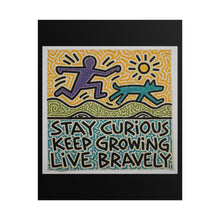 Load image into Gallery viewer, Stay Curious Keep Growing Live Bravely Rolled Poster — Inspirational Wall Art
