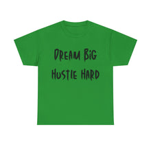 Load image into Gallery viewer, Dream Big, Hustle Hard T-Shirt - Sizes S M L XL 2XL 3XL 4XL 5XL
