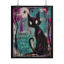 Load image into Gallery viewer, Rolled Poster — 'Sometimes Surviving Is Its Own Kind Of Victory' Cat Art Print
