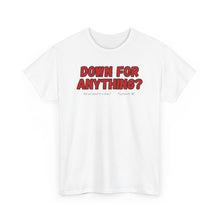 Load image into Gallery viewer, Down For Anything??  Merch T-Shirt - ALL Sizes - S - 5XL
