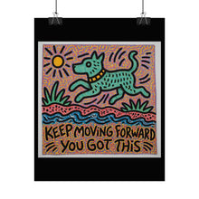 Load image into Gallery viewer, Rolled Poster — "Keep Moving Forward You Got This" Motivational Dog Art Print
